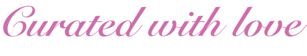 Curated with love